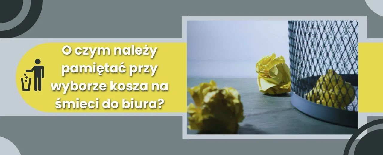 O czym należy pamiętać przy wyborze kosza na śmieci do biura?